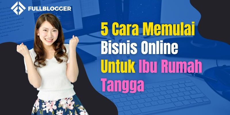 5 Cara Mudah Memulai Bisnis Toko Online Ibu Rumah Tangga